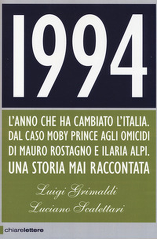 1994. L'anno che ha cambiato l'Italia. Dal caso Moby Prince agli omicidi di Mauro Rostagno e Ilaria Alpi. Una storia mai raccontata - Librerie.coop 1994. L'anno che ha cambiato l'Italia. Dal caso Moby Prince agli omicidi di Mauro Rostagno e Ilaria Alpi. Una storia mai raccontata - Librerie.coop
