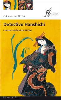 Detective Hanshichi. I misteri della città di Edo - Librerie.coop Detective Hanshichi. I misteri della città di Edo - Librerie.coop