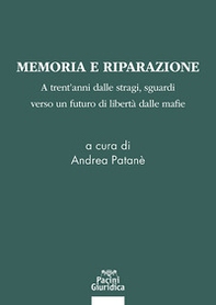 Memoria e riparazione. Atrent'anni dalle stragi, sguardi verso un futuro di libertà dalle mafie - Librerie.coop