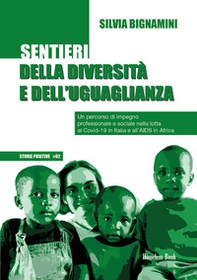 Sentieri della diversità e dell'uguaglianza. Un percorso di impegno professionale e sociale nella lotta al Covid-19 in Italia e all'AIDS in Africa - Librerie.coop Sentieri della diversità e dell'uguaglianza. Un percorso di impegno professionale e sociale nella lotta al Covid-19 in Italia e all'AIDS in Africa - Librerie.coop