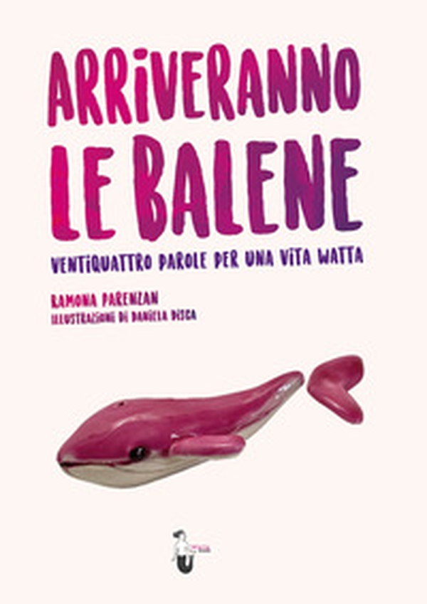 Arriveranno le balene. Ventiquattro parole per una vita watta - Librerie.coop Arriveranno le balene. Ventiquattro parole per una vita watta - Librerie.coop