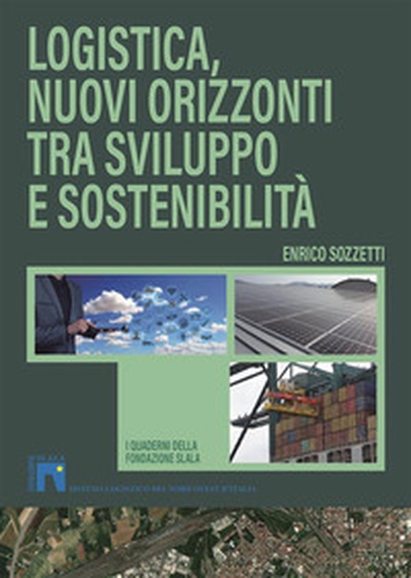 Logistica, nuovi orizzonti tra sviluppo e sostenibilità - Librerie.coop Logistica, nuovi orizzonti tra sviluppo e sostenibilità - Librerie.coop