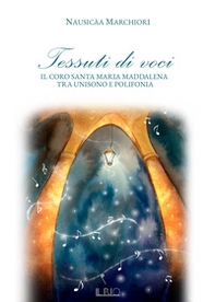 Tessuti di voci. Il coro Santa Maria Maddalena tra unisono e polifonia - Librerie.coop