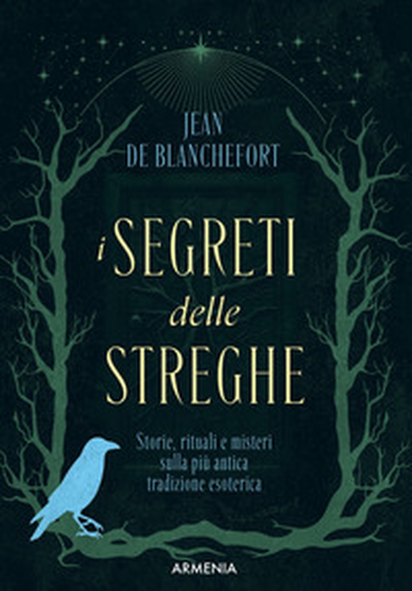 I segreti delle streghe. Storie, rituali e misteri sulla più antica tradizione esoterica - Librerie.coop