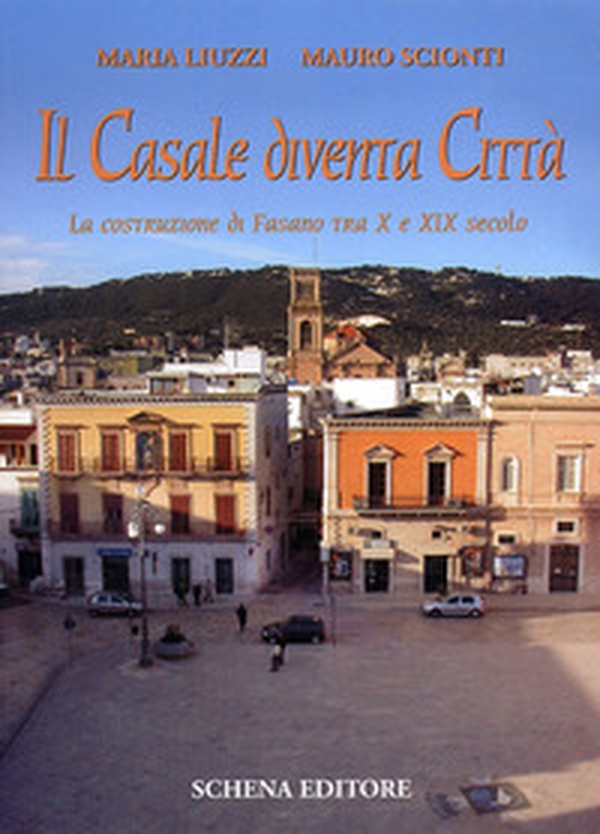 Il casale diventa città. La costruzione di Fasano tra X e XIX secolo - Librerie.coop Il casale diventa città. La costruzione di Fasano tra X e XIX secolo - Librerie.coop