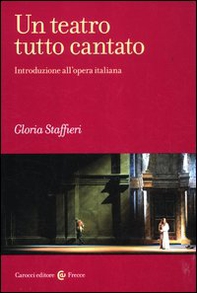 Un teatro tutto cantato. Introduzione all'opera italiana - Librerie.coop