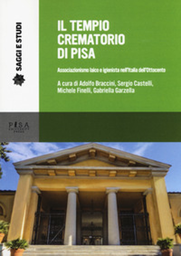 Il tempio crematorio di Pisa. Associazionismo laico e igienista nell'Italia dell'Ottocento - Librerie.coop
