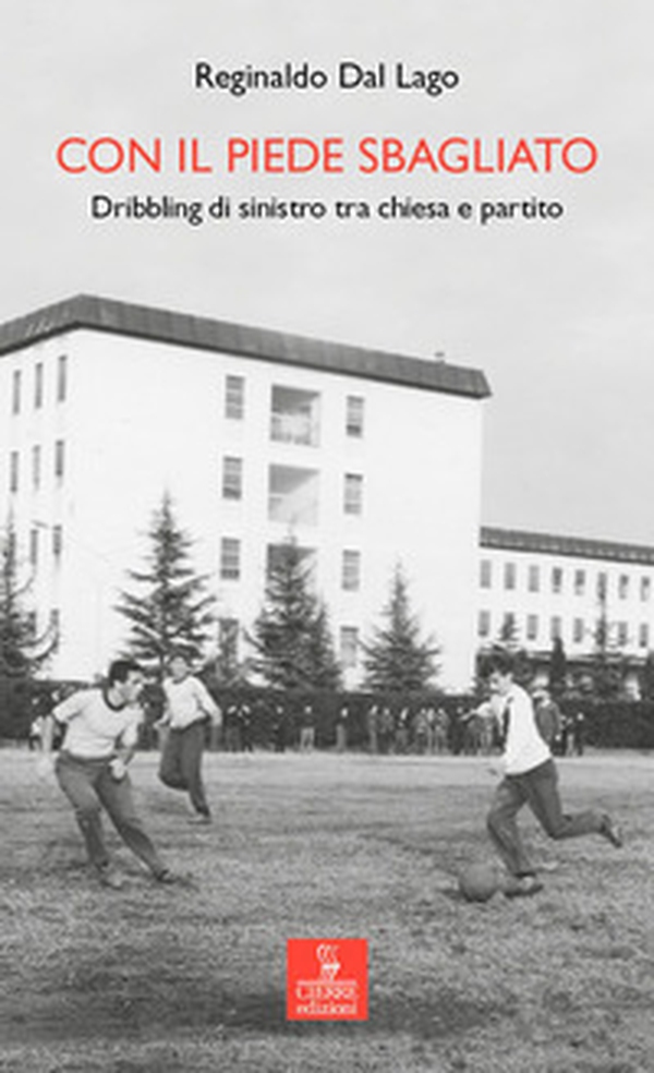 Con il piede sbagliato. Dribbling di sinistro tra chiesa e partito - Librerie.coop Con il piede sbagliato. Dribbling di sinistro tra chiesa e partito - Librerie.coop