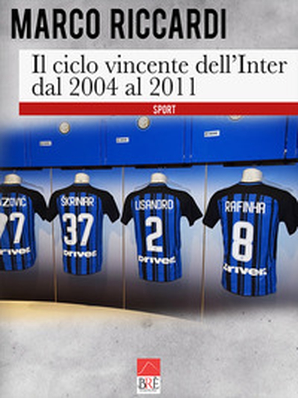 Il ciclo vincente dell'Inter dal 2004 al 2011 - Librerie.coop Il ciclo vincente dell'Inter dal 2004 al 2011 - Librerie.coop