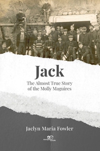 Jack. The almost true story of the Molly Maguires - Librerie.coop
