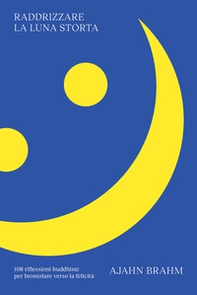 Raddrizzare la luna storta. 108 riflessioni buddhiste per brontolare verso la felicità - Librerie.coop Raddrizzare la luna storta. 108 riflessioni buddhiste per brontolare verso la felicità - Librerie.coop