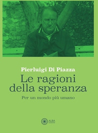 Le ragioni della speranza. Per un mondo più umano - Librerie.coop