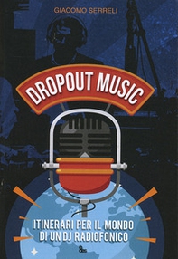 Dropout music. Itinerari per il mondo di un dj radiofonico - Librerie.coop