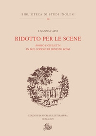 Ridotto per le scene. Romeo e Giulietta in due copioni di Ernesto Rossi - Librerie.coop