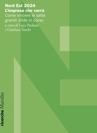 Nord Est 2024. L'impresa che verrà. Come vincere le sette grandi sfide in corso - Librerie.coop