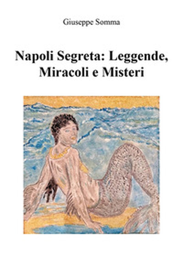 Napoli segreta: leggende, miracoli e misteri - Librerie.coop