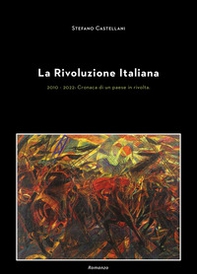 La rivoluzione italiana. 2010-2022: cronaca di un paese in rivolta - Librerie.coop