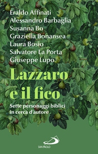 Lazzaro e il fico. Sette personaggi biblici in cerca d'autore - Librerie.coop Lazzaro e il fico. Sette personaggi biblici in cerca d'autore - Librerie.coop