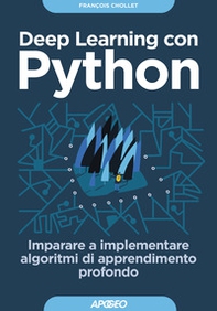 Deep learning con Python. Imparare a implementare algoritmi di apprendimento profondo - Librerie.coop