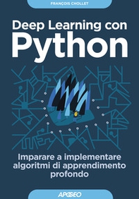Deep learning con Python. Imparare a implementare algoritmi di apprendimento profondo - Librerie.coop Deep learning con Python. Imparare a implementare algoritmi di apprendimento profondo - Librerie.coop