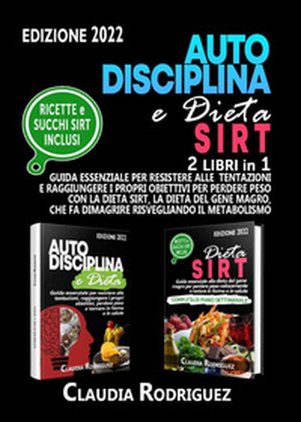 Autodisciplina e dieta Sirt. Guida essenziale per resistere alle tentazioni, raggiungere i propri obiettivi e perdere peso con la dieta Sirt, la rivoluzionaria dieta del genere magro - Librerie.coop Autodisciplina e dieta Sirt. Guida essenziale per resistere alle tentazioni, raggiungere i propri obiettivi e perdere peso con la dieta Sirt, la rivoluzionaria dieta del genere magro - Librerie.coop