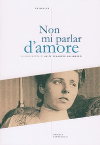 Non mi parlar d'amore. La giovinezza di Alice Schanzer Galimberti - Librerie.coop