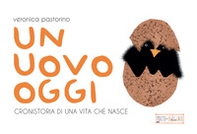 Un uovo oggi. Cronistoria di una vita che nasce - Librerie.coop