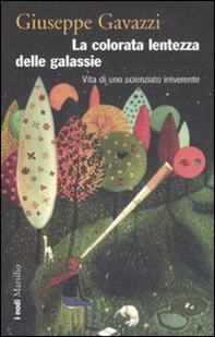 La colorata lentezza delle galassie. Vita di uno scienziato irriverente - Librerie.coop La colorata lentezza delle galassie. Vita di uno scienziato irriverente - Librerie.coop