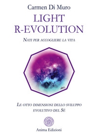 Light R-Evolution. Nati per accogliere la vita. Le otto dimensioni dello sviluppo evolutivo del Sé - Librerie.coop Light R-Evolution. Nati per accogliere la vita. Le otto dimensioni dello sviluppo evolutivo del Sé - Librerie.coop