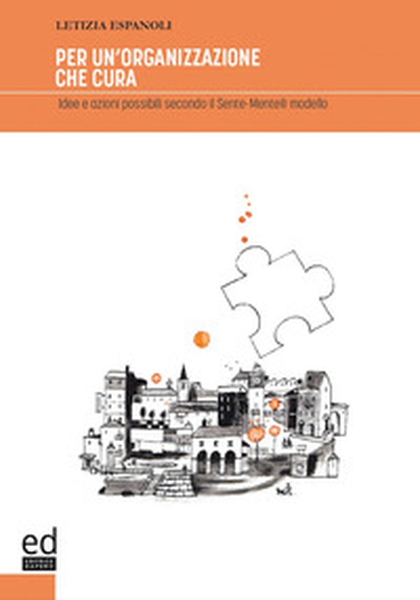 Per un'organizzazione che cura. Idee e azioni possibile secondo il Sente-mente® modello - Librerie.coop Per un'organizzazione che cura. Idee e azioni possibile secondo il Sente-mente® modello - Librerie.coop