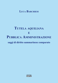 Tutela aquiliana e pubblica amministrazione. Saggi di diritto sammarinese comparato - Librerie.coop