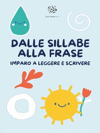 Dalle sillabe alla frase. Imparo a leggere e scrivere - Librerie.coop