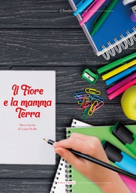 Il fiore e la mamma terra. Leggi e disegna - Librerie.coop Il fiore e la mamma terra. Leggi e disegna - Librerie.coop