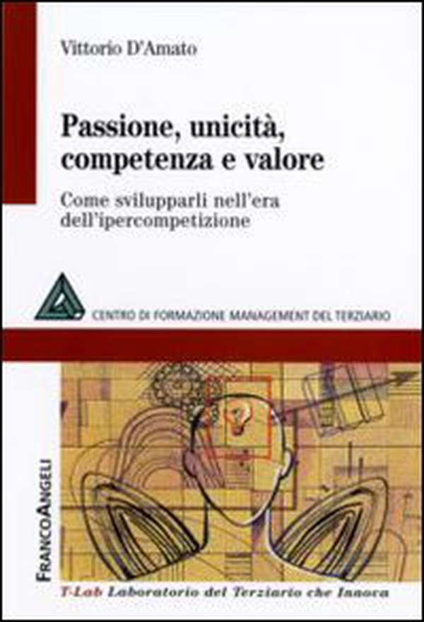 Passione, unicità, competenza e valore. Come svilupparli nell'era dell'ipercompetizione - Librerie.coop Passione, unicità, competenza e valore. Come svilupparli nell'era dell'ipercompetizione - Librerie.coop