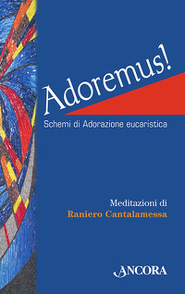 Adoremus! Schemi di adorazione eucaristica - Librerie.coop Adoremus! Schemi di adorazione eucaristica - Librerie.coop