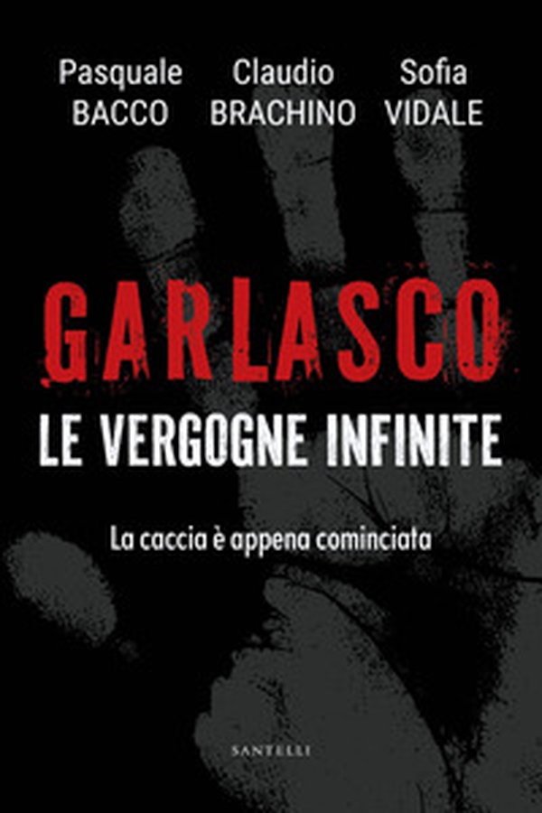 Garlasco. Le vergogne infinite. La caccia è appena cominciata - Librerie.coop