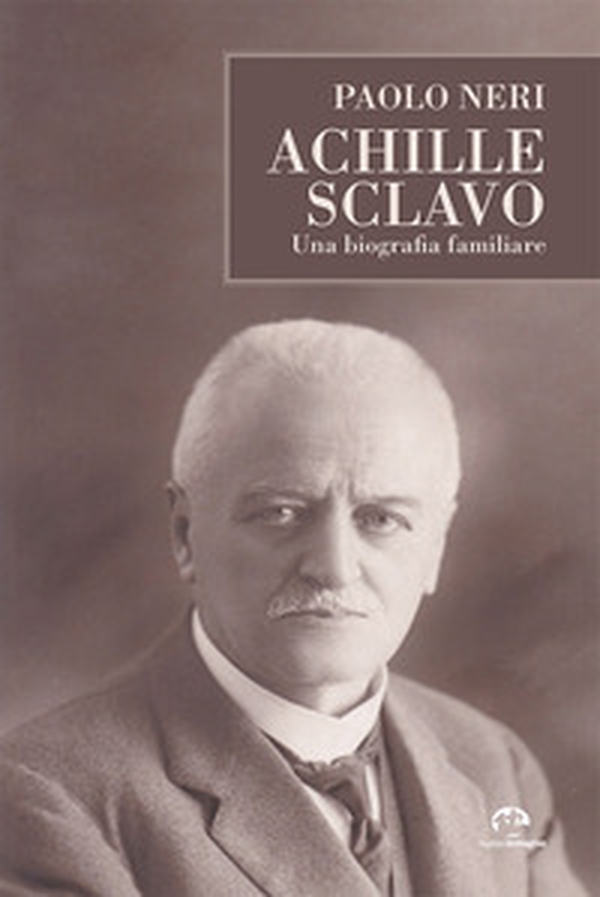 Achille Sclavo. Una biografia familiare - Librerie.coop Achille Sclavo. Una biografia familiare - Librerie.coop