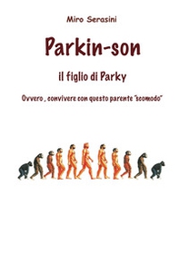 Parkin-Son. Il figlio di Parky. Ovvero, convivere con questo parente "scomodo" - Librerie.coop