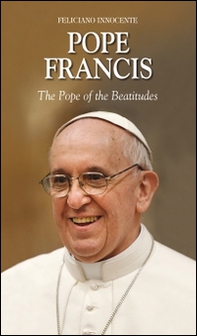 Pope Francis. The pope of the beatitudes - Librerie.coop