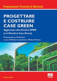 Progettare e costruire case green. Aggiornato alla direttiva EPBD (c.d. Direttiva Case Green) - Librerie.coop