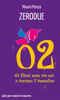 Zerodue. Gli alieni sono tra noi e portano il pannolino - Librerie.coop Zerodue. Gli alieni sono tra noi e portano il pannolino - Librerie.coop
