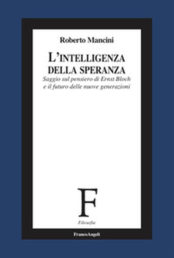 L'intelligenza della speranza. Saggio sul pensiero di Ernst Bloch e il futuro delle nuove generazioni - Librerie.coop L'intelligenza della speranza. Saggio sul pensiero di Ernst Bloch e il futuro delle nuove generazioni - Librerie.coop