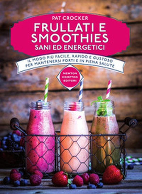 Frullati e smoothies sani ed energetici - Librerie.coop Frullati e smoothies sani ed energetici - Librerie.coop
