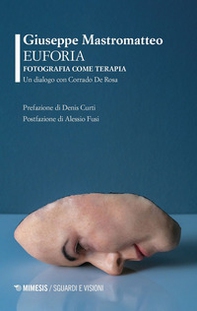 Euforia. Fotografia come terapia. Un dialogo con Corrado De Rosa - Librerie.coop