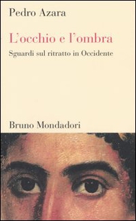 L'occhio e l'ombra. Sguardi sul ritratto in Occidente - Librerie.coop