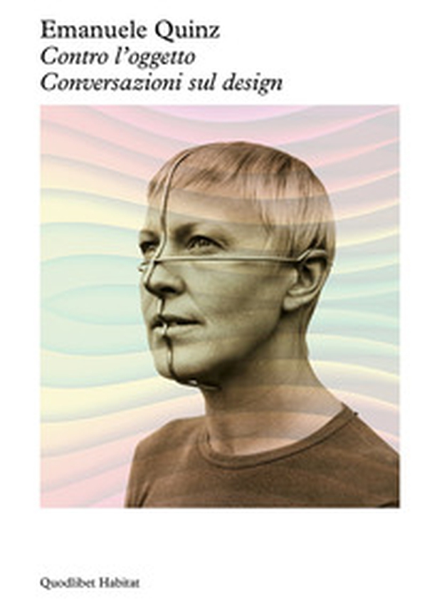 Contro l'oggetto. Conversazioni sul design - Librerie.coop