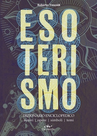 Esoterismo. Dizionario enciclopedico. Autori, opere, simboli, temi - Librerie.coop