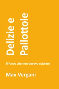 Delizie e pallottole. Il parco che non doveva esistere - Librerie.coop
