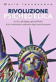 Rivoluzione psichedelica. La CIA, gli hippies, gli psichiatri e la rivoluzione culturale degli anni Sessanta - Librerie.coop