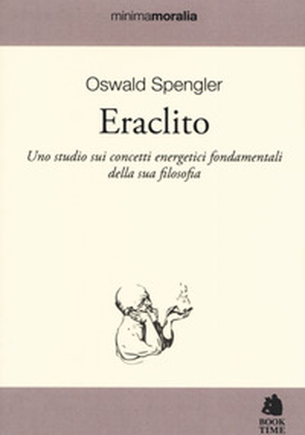 Eraclito. Uno studio sui concetti energetici fondamentali della sua filosofia - Librerie.coop